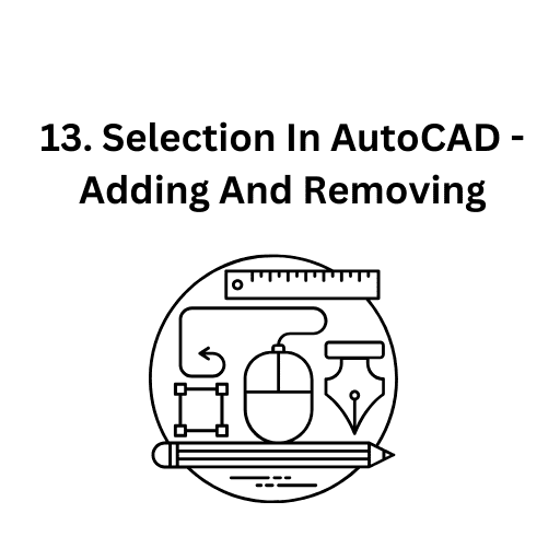 13. Selection In AutoCAD - Adding And Removing